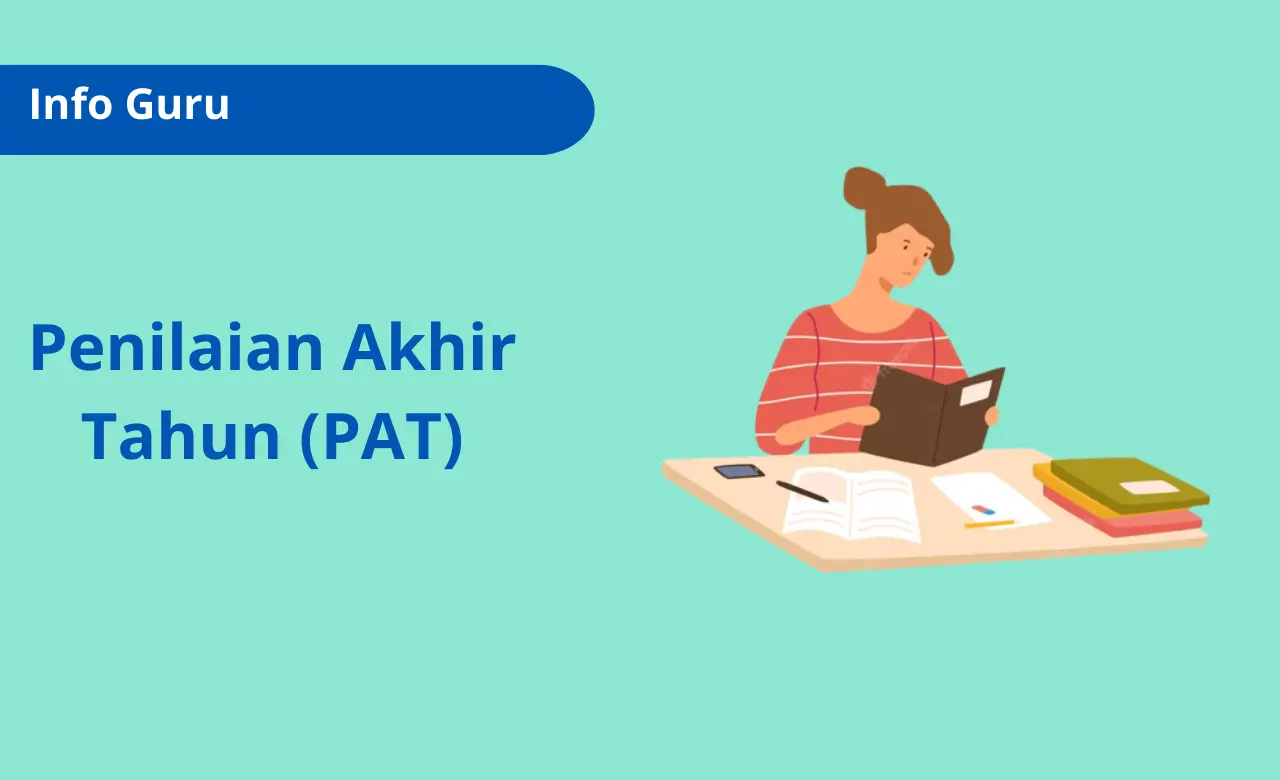 Penilaian Akhir Tahun (PAT) Tujuan, Pelaksanaan, dan Perbedaannya dengan PAS